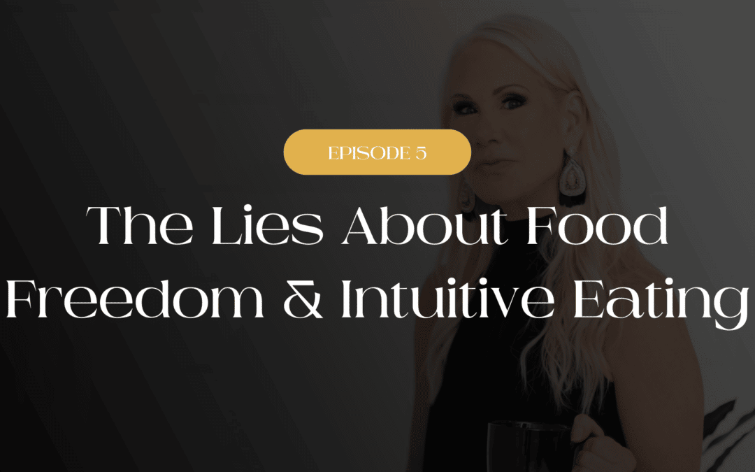 The Lies About Food, Freedom & Intuitive Eating