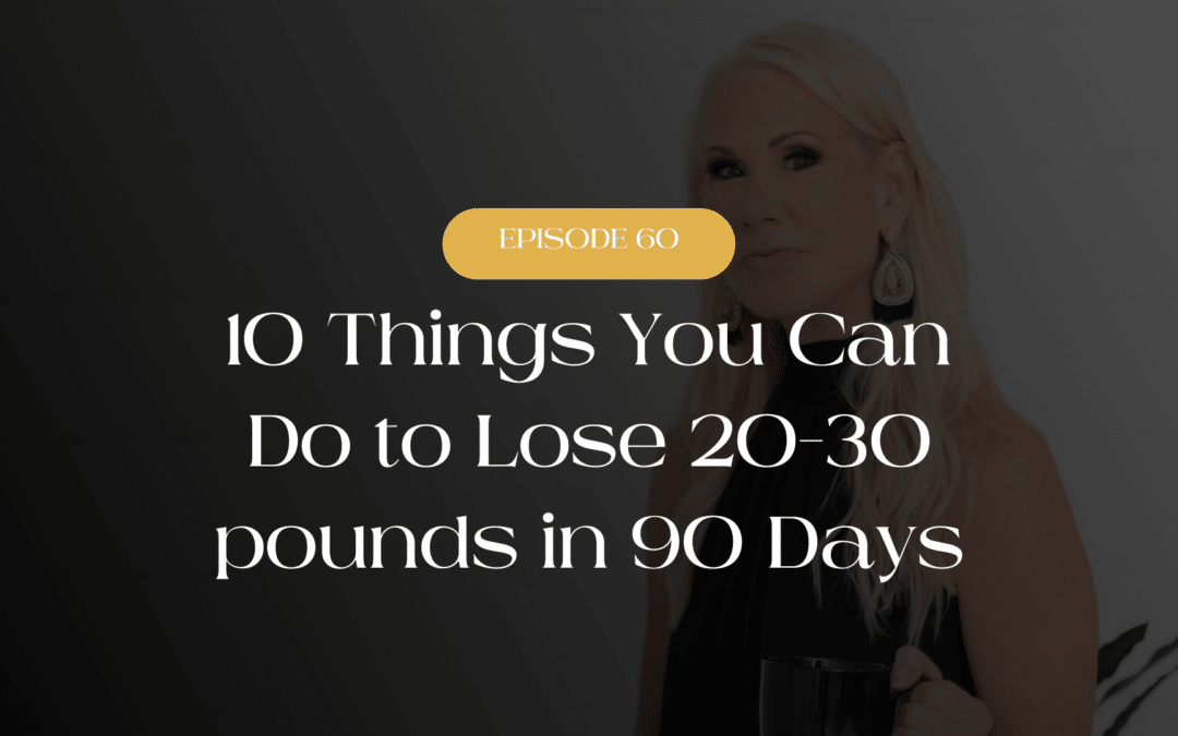 10 Things You Can Do to Lose 20-30 pounds in 90 days.