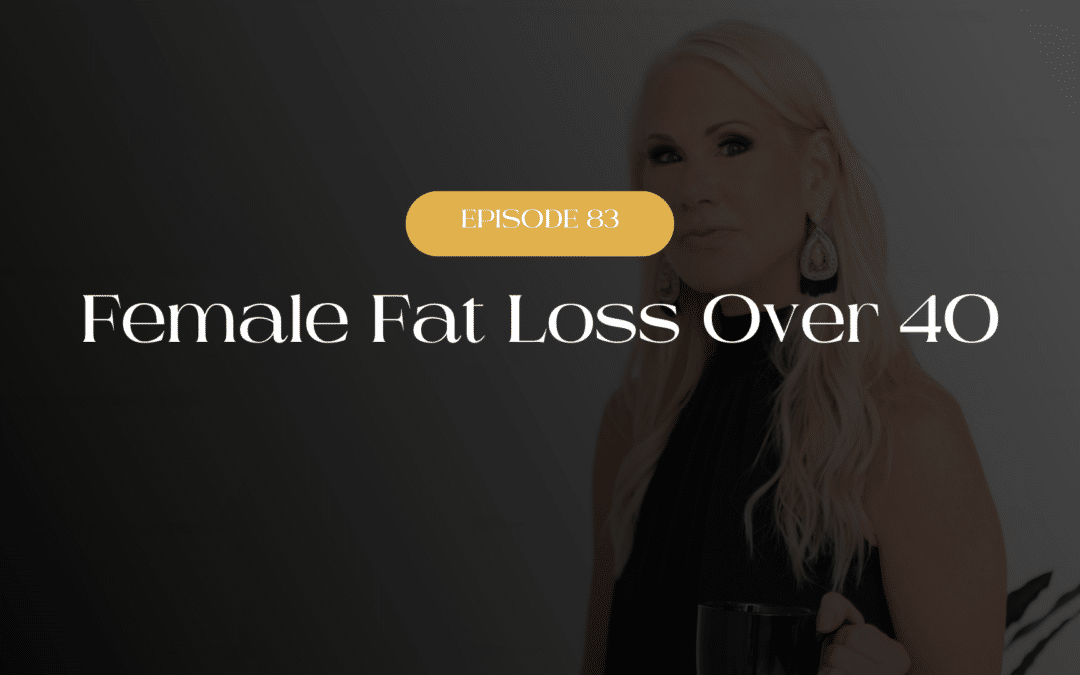 Female Fat Loss Over 40 (Part 1)