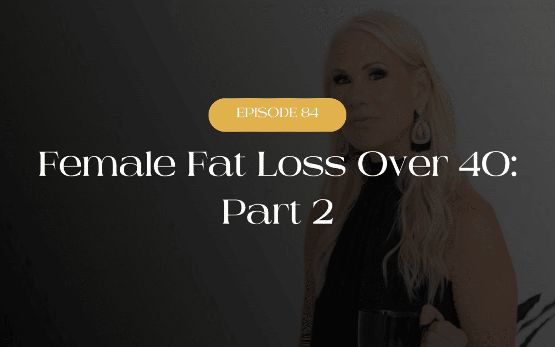 Female Fat Loss Over 40 (Part 2)